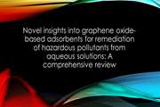 Novel insights into graphene oxide-based adsorbents for remediation of hazardous pollutants from aqueous solutions: A comprehensive review